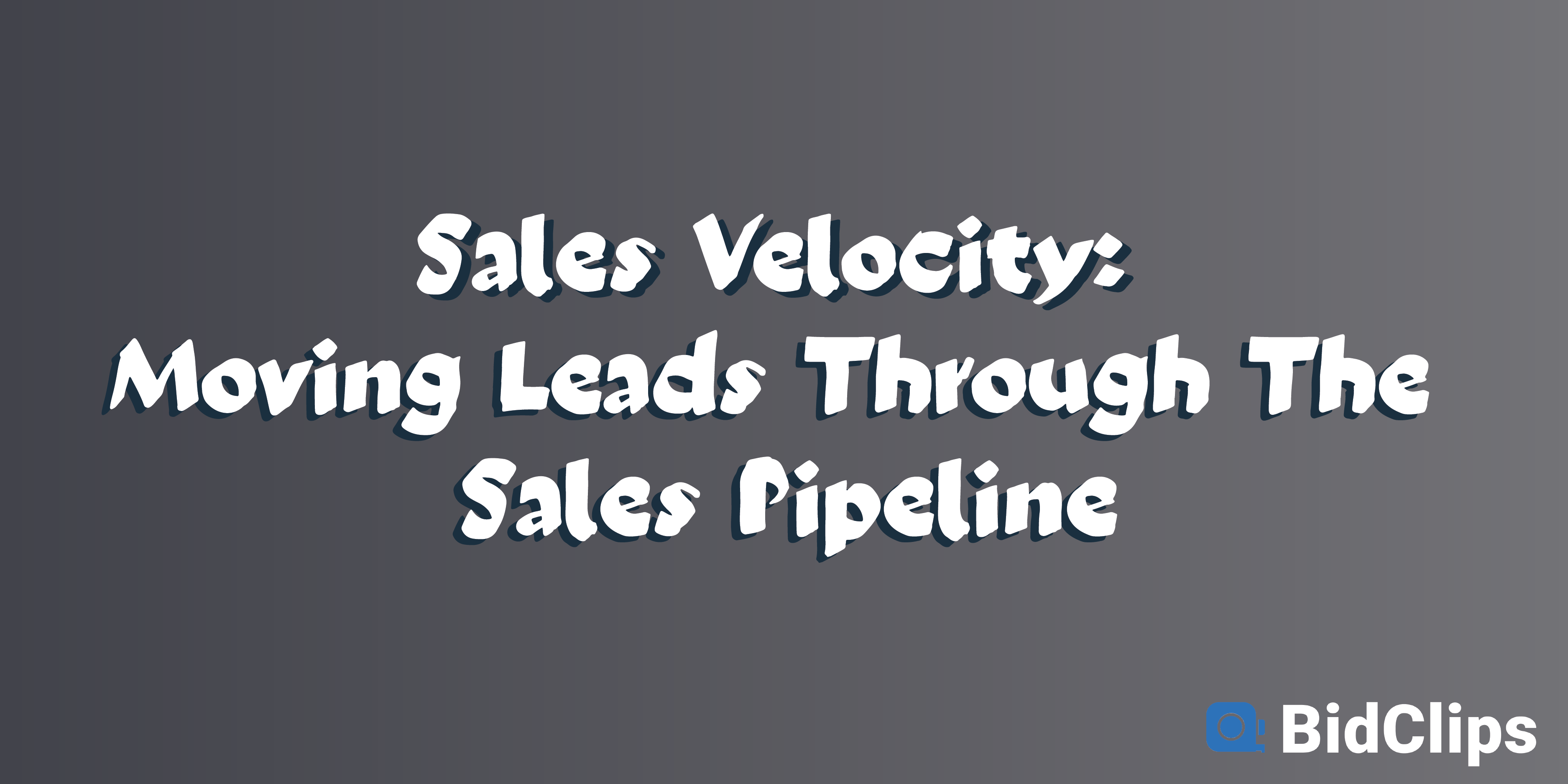 Sales Velocity: Moving leads through the sales pipeline