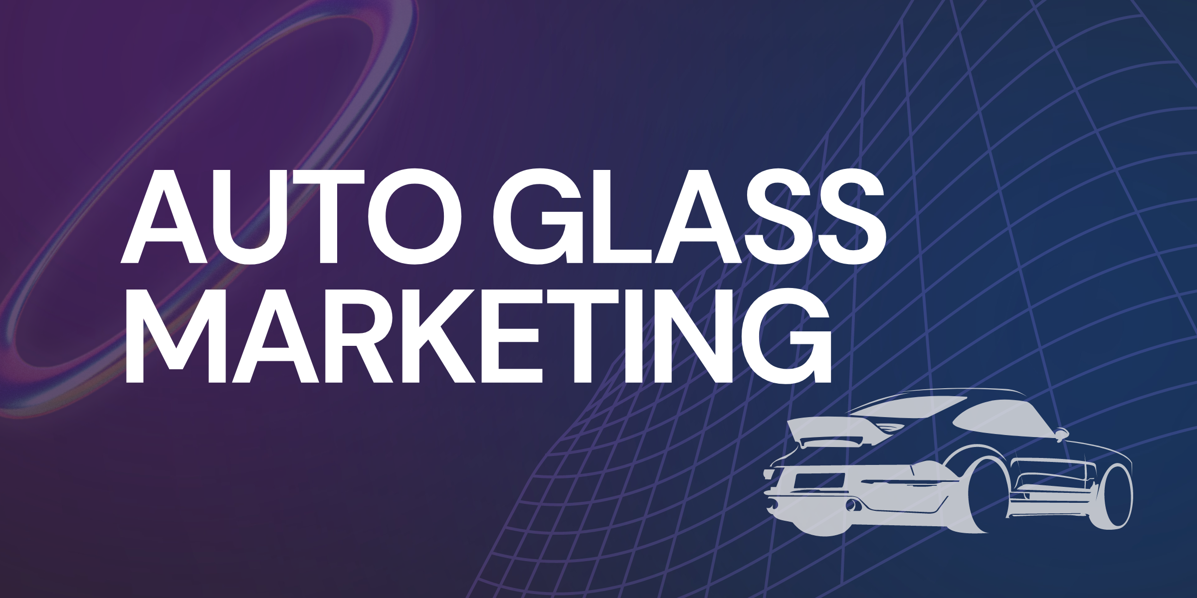 Auto Glass Business Marketing
